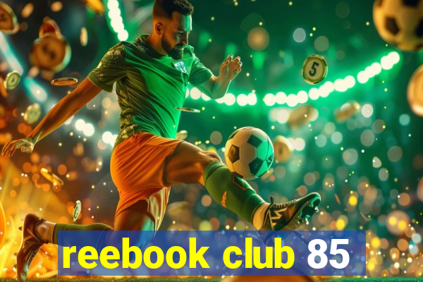 reebook club 85