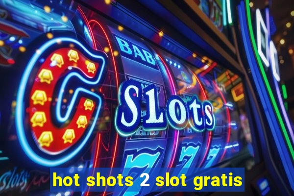 hot shots 2 slot gratis