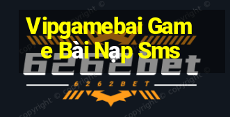 Vipgamebai Game Bài Nạp Sms