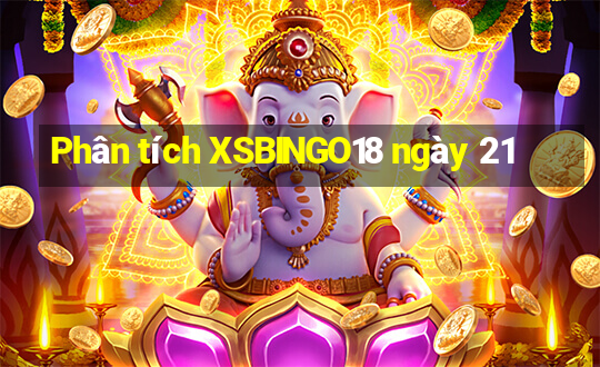 Phân tích XSBINGO18 ngày 21