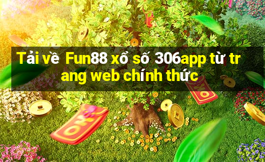 Tải về Fun88 xổ số 306app từ trang web chính thức