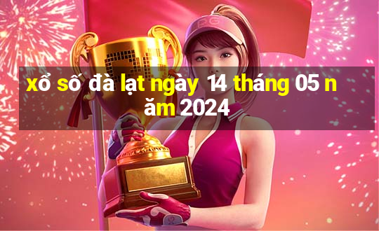 xổ số đà lạt ngày 14 tháng 05 năm 2024