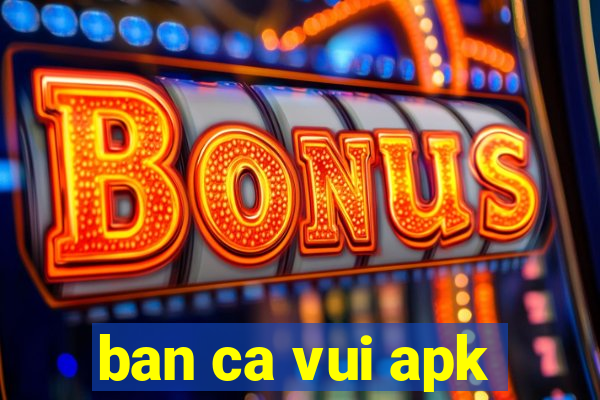 ban ca vui apk