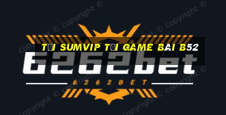 Tải Sumvip Tại Game Bài B52