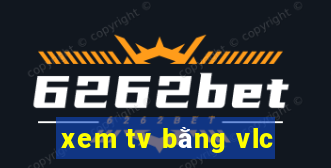 xem tv bằng vlc