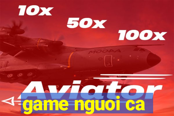 game nguoi ca