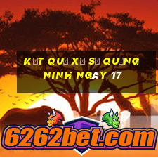 kết quả Xổ Số Quảng Ninh ngày 17