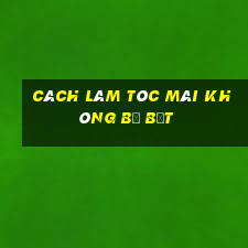 cách làm tóc mái không bị bết