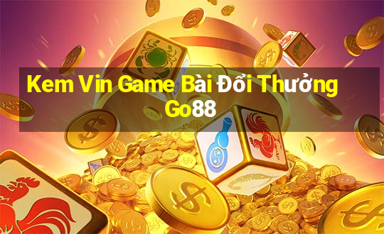 Kem Vin Game Bài Đổi Thưởng Go88