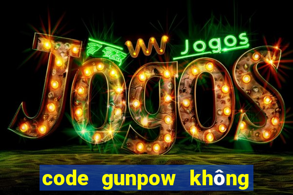 code gunpow không giới hạn