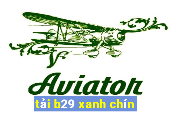 tải b29 xanh chín