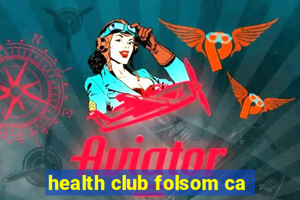 health club folsom ca