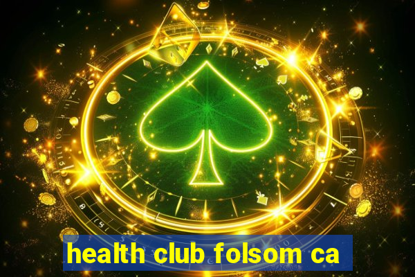 health club folsom ca