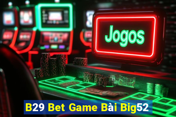 B29 Bet Game Bài Big52