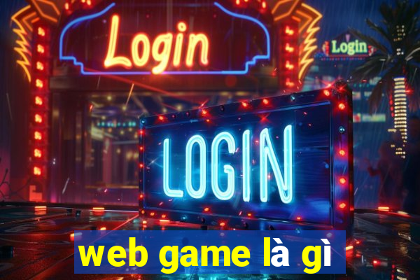 web game là gì