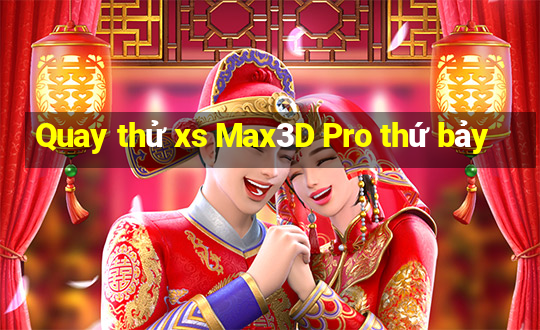 Quay thử xs Max3D Pro thứ bảy