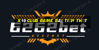 X10 Club Game Bài Tiền Thật