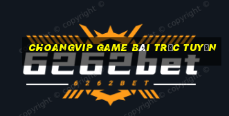 Choangvip Game Bài Trực Tuyến