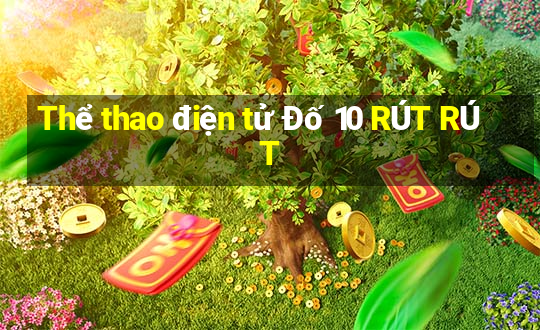 Thể thao điện tử Đố 10 RÚT RÚT