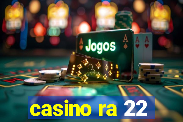 casino ra 22