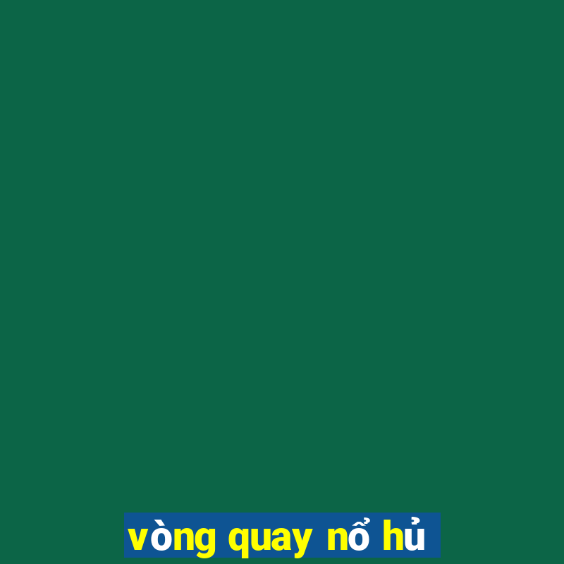 vong quay no hu