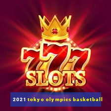 2021 tokyo olympics basketball