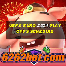 uefa euro 2024 playoffs schedule