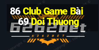 86 Club Game Bài 69 Doi Thuong