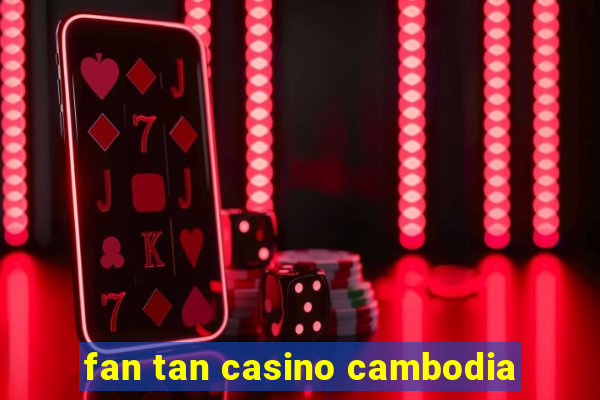 fan tan casino cambodia