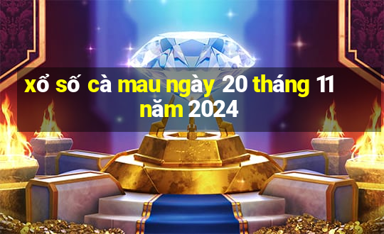 xổ số cà mau ngày 20 tháng 11 năm 2024