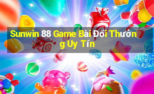 Sunwin 88 Game Bài Đổi Thưởng Uy Tín