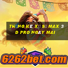 Thống kê xổ số max 3d pro Ngày mai