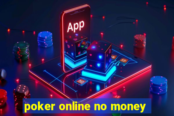 poker online no money