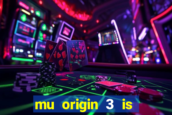 mu origin 3 is now live