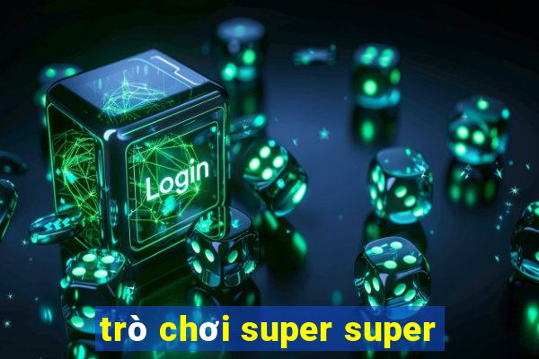 trò chơi super super