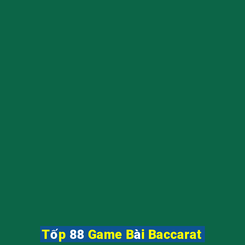 Tốp 88 Game Bài Baccarat