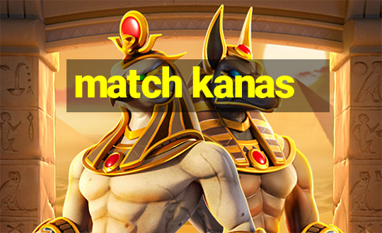 match kanas