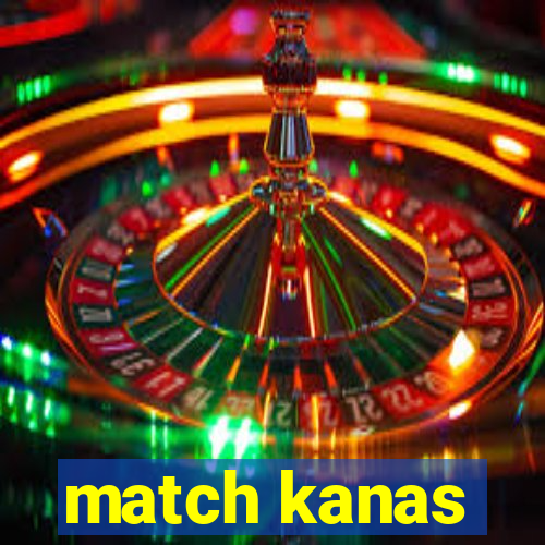 match kanas