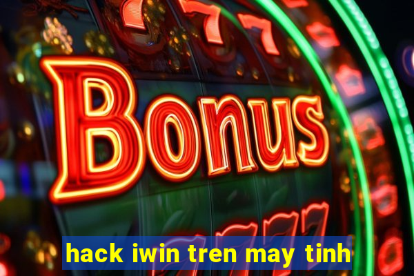 hack iwin tren may tinh