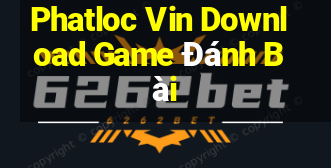 Phatloc Vin Download Game Đánh Bài