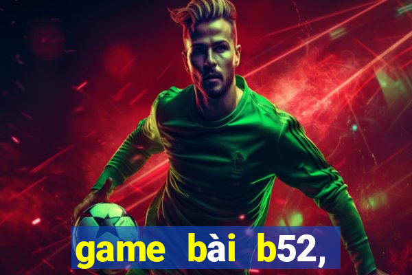 game bài b52, đổi thưởng 2020