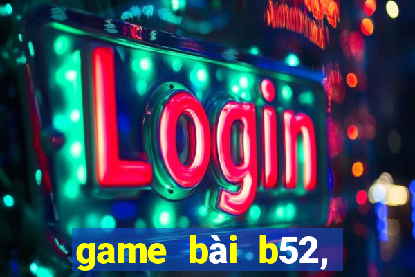 game bài b52, đổi thưởng 2020