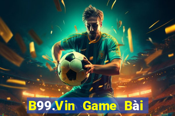 B99.Vin Game Bài Binh 9 Cây