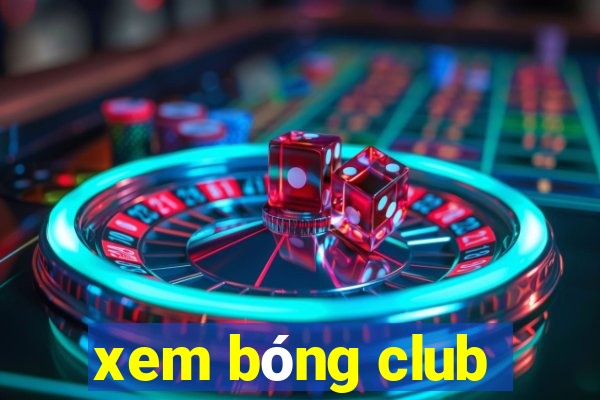 xem bóng club