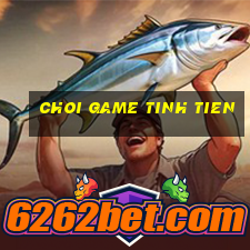 choi game tinh tien