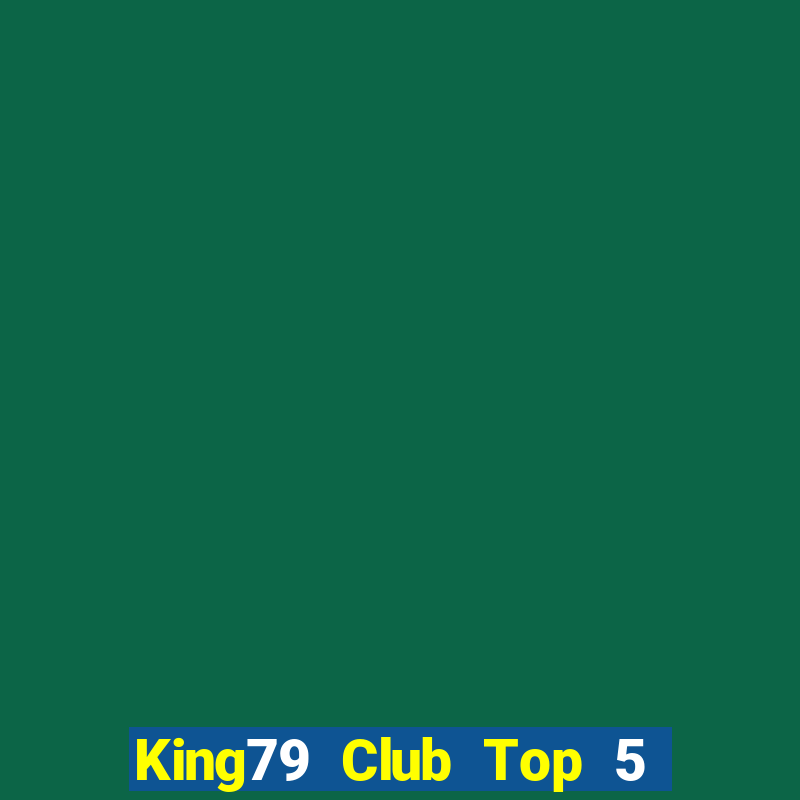 King79 Club Top 5 Game Bài Đổi Thưởng