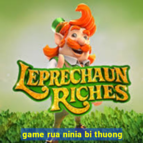 game rua ninia bi thuong