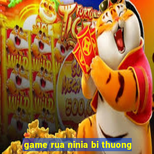 game rua ninia bi thuong