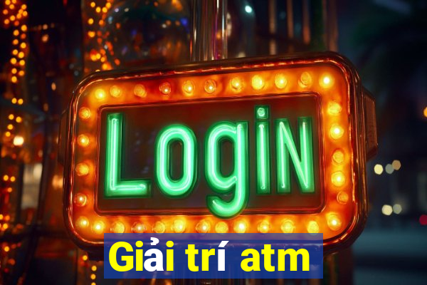 Giải trí atm