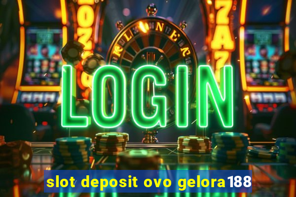 slot deposit ovo gelora188